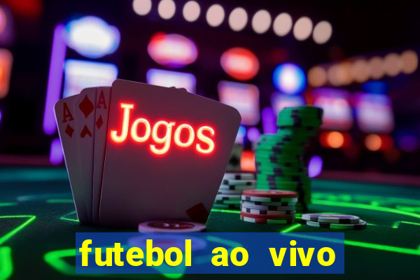 futebol ao vivo max tv